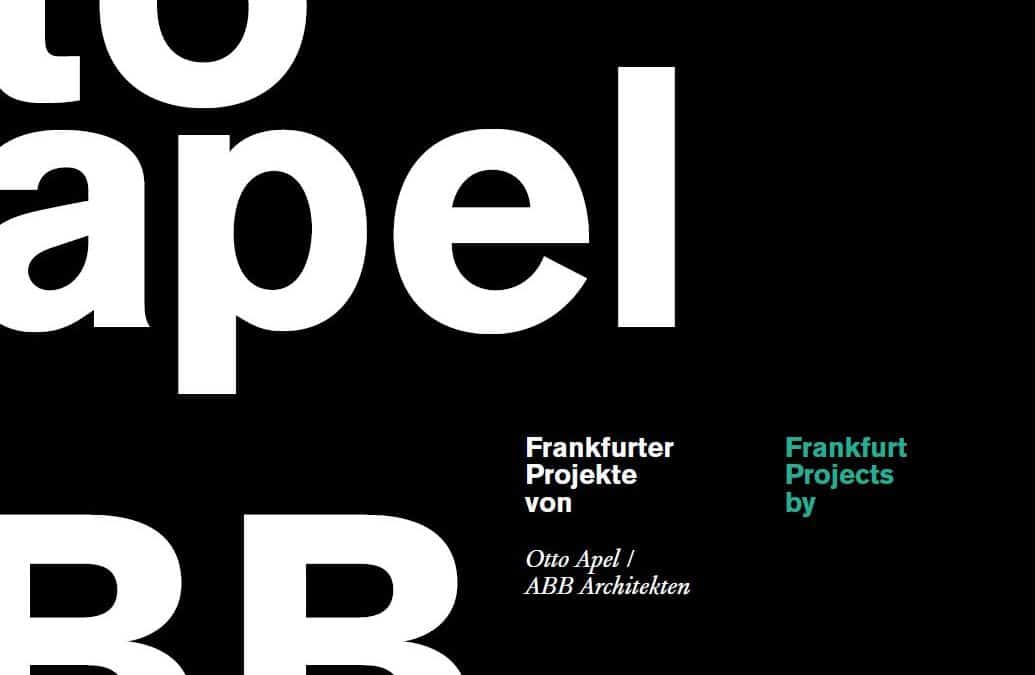 FRANKFURTER PROJEKTE VON OTTO APEL, ABB ARCHITEKTEN