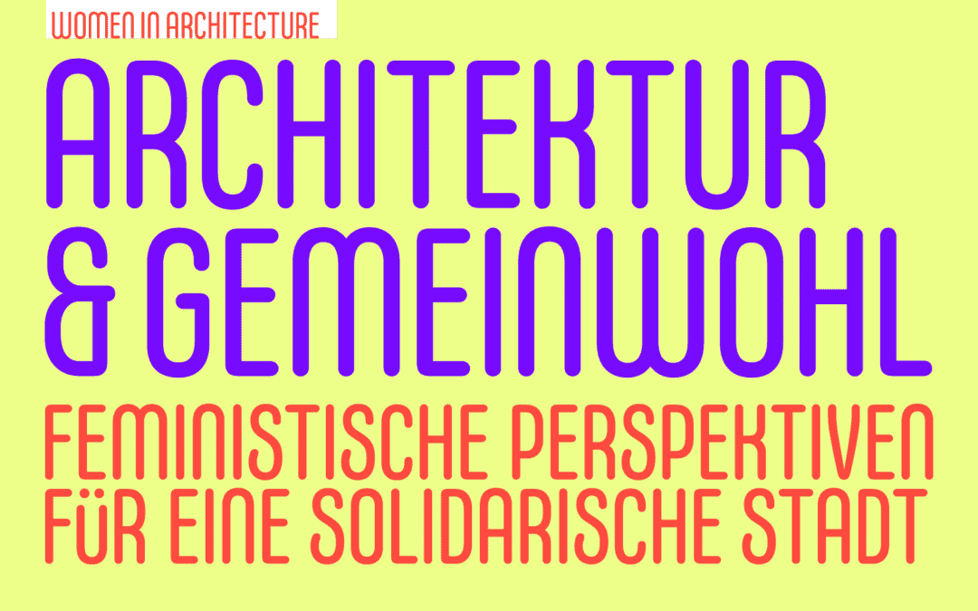 WIA Opening: Von Architektinnen der Moderne zur feministischen Raumpraxis für Alle