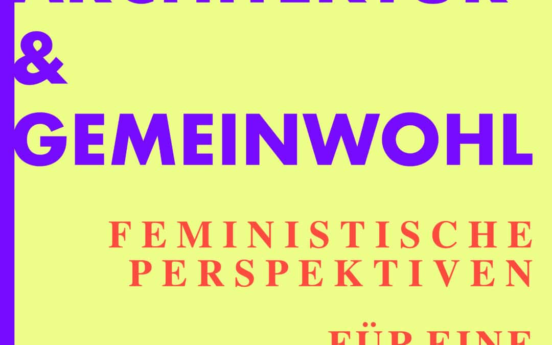 WIA Opening: Von Architektinnen der Moderne zur feministischen Raumpraxis für Alle