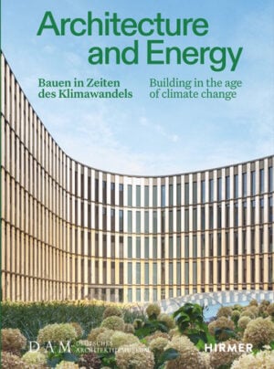 Architecture and Energy Bauen in Zeiten des Klimawandels. Building in the age of climate change