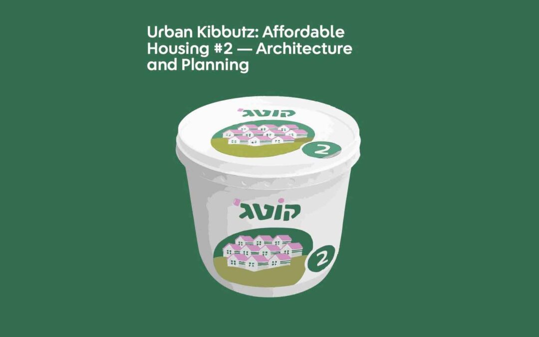 Urban Kibbutz – new inspiring architecture and planning for affordable housing